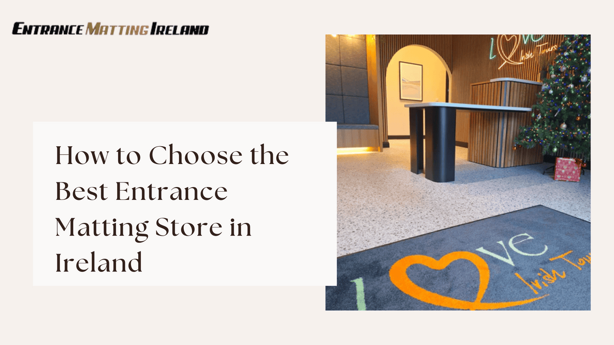 How to Choose the Best Entrance Matting Store in Ireland