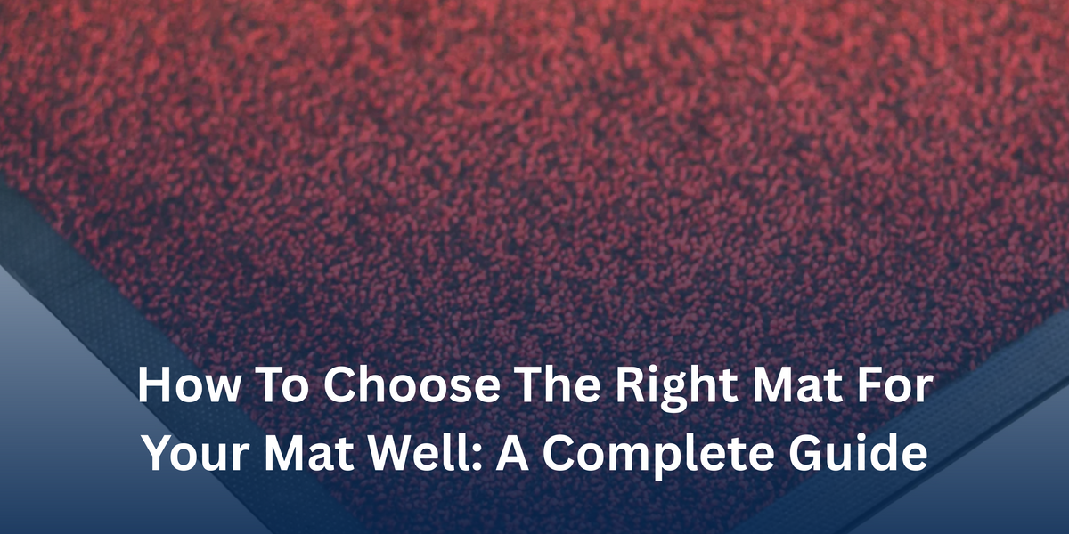 How to Choose the Right Mat for Your Mat well: A Complete Guide