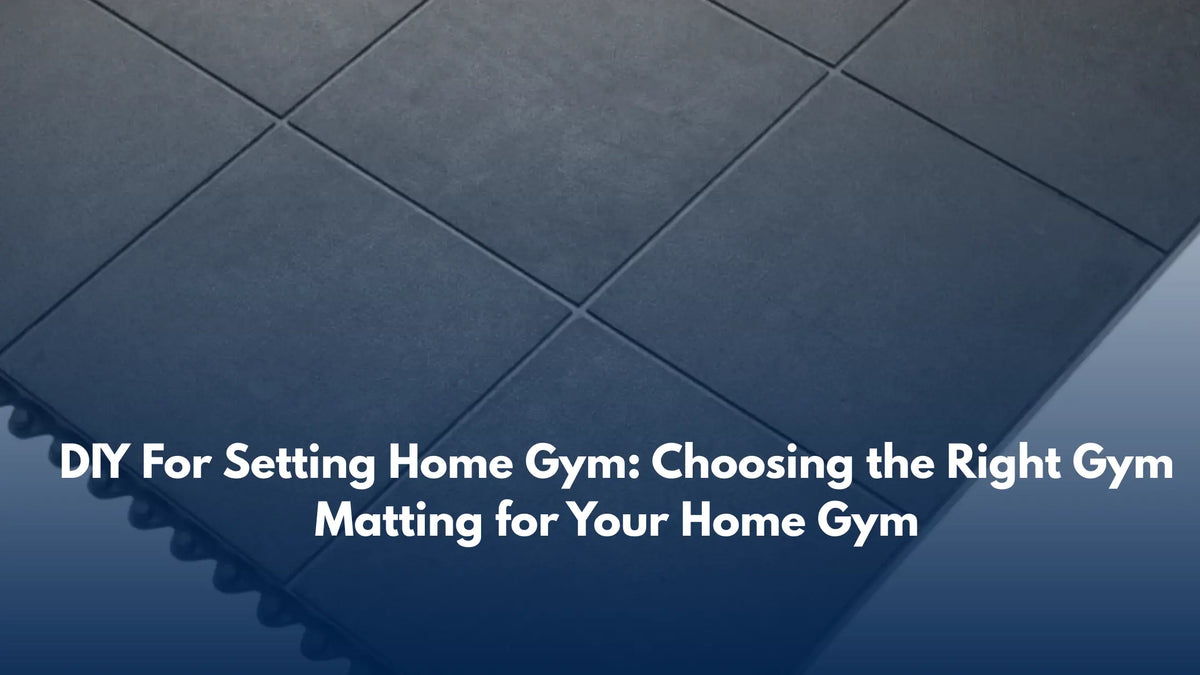 DIY For Setting Home Gym: Choosing the Right Gym Matting for Your Home Gym