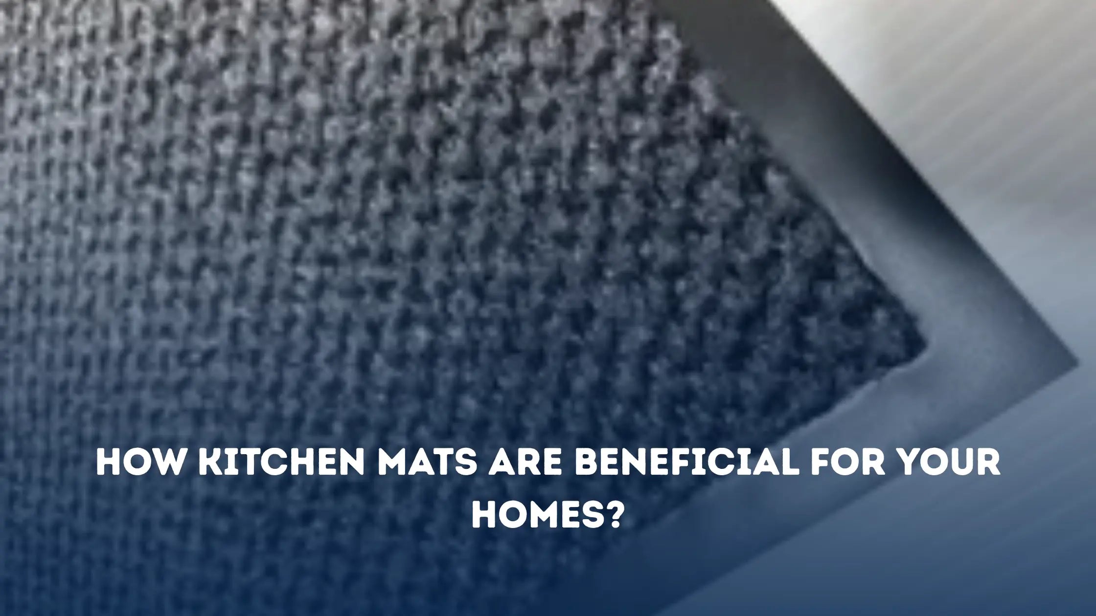 How Kitchen Mats are Beneficial for Your Homes?