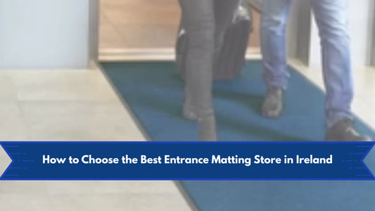 How to Choose the Best Entrance Matting Store in Ireland